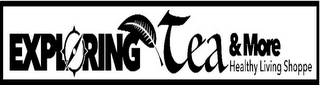 EXPLORING TEA & MORE HEALTHY LIVING SHOPPE