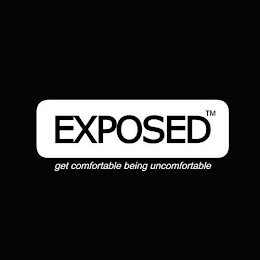 EXPOSED GET COMFORTABLE BEING UNCOMFORTABLE logo