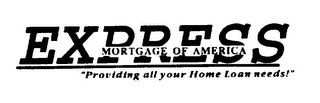 EXPRESS MORTGAGE OF AMERICA "PROVIDING ALL YOUR HOME LOAN NEEDS!" logo