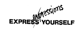 EXPRESSIONS EXPRESS YOURSELF