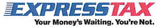 EXPRESSTAX YOUR MONEY'S WAITING. YOU'RE NOT. logo