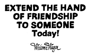 EXTEND THE HAND OF FRIENDSHIP TO SOMEONE TODAY! WELCOME WAGON logo
