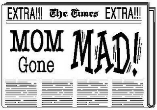 EXTRA!!! THE TIMES EXTRA!!! MOM GONE MAD! logo