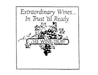 EXTRAORDINARY WINES... IN TRUST 'TIL READY. THE WINE TRUST logo
