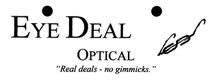 EYE DEAL OPTICAL "REAL DEALS - NO GIMMICKS." logo