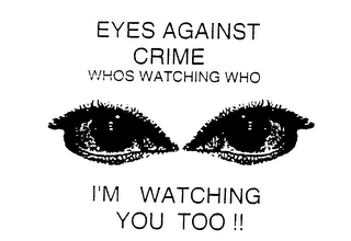 EYES AGAINST CRIME WHOS WATCHING WHO I'M WATCHING YOU TOO!! logo