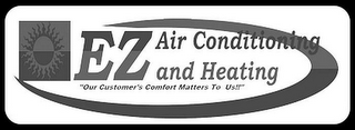 EZ AIR CONDITIONING AND HEATING "OUR CUSTOMER'S COMFORT MATTERS TO US!!" logo