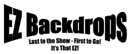 EZ BACKDROPS LAST TO THE SHOW-FIRST TO GO! IT'S THAT EZ! logo