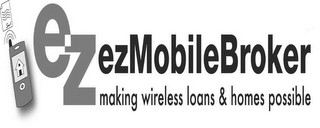 EZ EZMOBILEBROKER MAKING WIRELESS LOANS & HOMES POSSIBLE logo