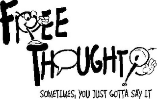 F EE TH UGHT SOMETIMES, YOU JUST GOTTA SAY IT logo