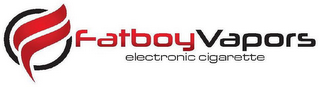 F FATBOY VAPORS ELECTRONIC CIGARETTE