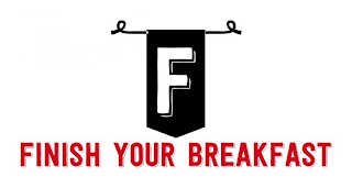 F FINISH YOUR BREAKFAST logo