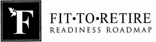 F FIT · TO · RETIRE READINESS ROADMAP logo