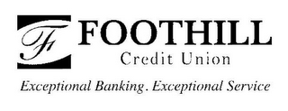 F FOOTHILL CREDIT UNION EXCEPTIONAL BANKING. EXCEPTIONAL SERVICE logo