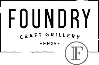 F FOUNDRY CRAFT GRILLERY - MMXV - logo