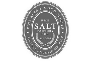 F & H SALT FACTORY PUB EST. 2008 · FINEALES & GOOD SPIRITS · ROSWELL HISTORIC DISTRICT logo