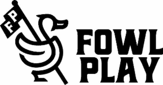 F P FOWL PLAY