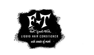 F-T WITH THAT FINAL TOUCH LIQUID HAIR CONDITIONER WITH CERATE OF MINK