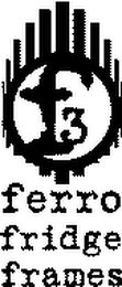 F3 FERRO FRIDGE FRAMES logo