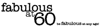FABULOUS AT 60 BE FABULOUS AT ANY AGE! logo