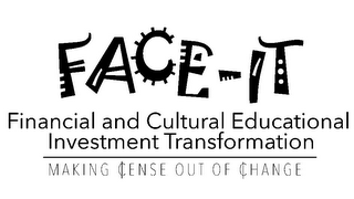 FACE-IT FINANCIAL AND CULTURAL EDUCATIONAL INVESTMENT TRANSFORMATION MAKING ¢ENSE OUT OF ¢HANGE logo
