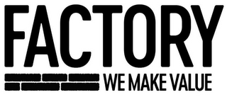 FACTORY WE MAKE VALUE logo