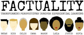 FACTUALITY TRANSFORMING PERSPECTIVES THROUGH EXPERIENTIAL LEARNING BRYAN RICH CHLOE EMMA MASON LAILA JUSTIN SOFIA logo