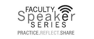 FACULTY SPEAKER SERIES PRACTICE. REFLECT. SHARE logo