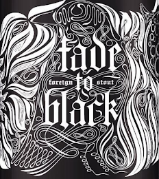 FADE TO BLACK FOREIGN STOUT logo