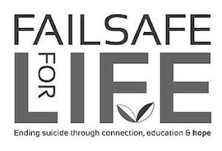 FAILSAFE FOR LIFE ENDING SUICIDE THROUGH CONNECTION, EDUCATION & HOPE logo