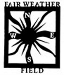 FAIR WEATHER FIELD N S E W logo