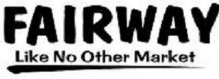 FAIRWAY LIKE NO OTHER MARKET logo