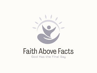 FAITH ABOVE FACTS GOD HAS THE FINAL SAY logo