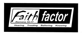 FAITH FACTOR ROMANS 10:17 HEARING TRUSTING BELIEVING KNOWING logo