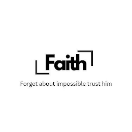FAITH FORGET ABOUT IMPOSSIBLE TRUST HIM logo
