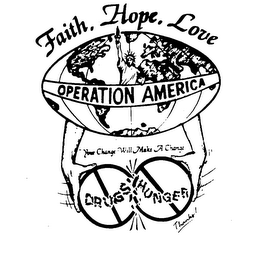 FAITH, HOPE, LOVE OPERATION AMERICA YOUR CHANGE WILL MAKE A CHANGE DRUGS HUNGER THANKS! logo