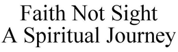 FAITH NOT SIGHT A SPIRITUAL JOURNEY logo