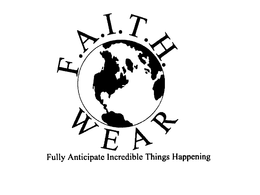 F.A.I.T.H. WEAR FULLY ANTICIPATE INCREDIBLE THINGS HAPPENING logo