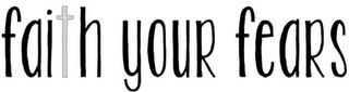 FAITH YOUR FEARS logo