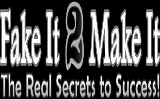 FAKE IT 2 MAKE IT THE REAL SECRETS TO SUCCESS! logo