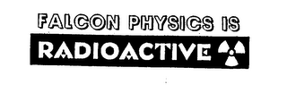 FALCON PHYSICS IS RADIOACTIVE logo