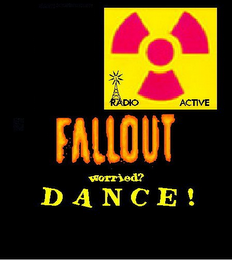 FALLOUT WORRIED? DANCE! RADIO ACTIVE logo