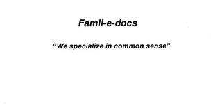 FAMIL-E-DOCS "WE SPECIALIZE IN COMMON SENSE" logo