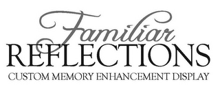 FAMILIAR REFLECTIONS CUSTOM MEMORY ENHANCEMENT DISPLAY logo