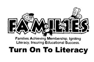 F.A.M.I.L.I.E.S. FAMILIES ACHIEVING MEMBERSHIP, IGNITING LITERACY, INSURING EDUCATIONAL SUCCESS. TURN ON TO LITERACY logo