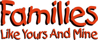 FAMILIES LIKE YOURS AND MINE logo
