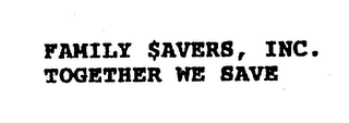 FAMILY $AVERS, INC. TOGETHER WE SAVE logo