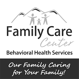 FAMILY CARE CENTER BEHAVIORAL HEALTH SERVICES OUR FAMILY CARING FOR YOUR FAMILY! logo