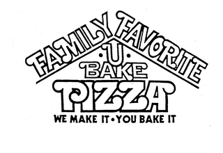FAMILY FAVORITE -U- BAKE PIZZA WE MAKE IT-YOU BAKE IT logo