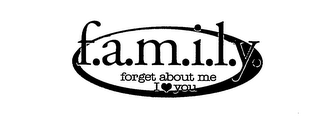 F.A.M.I.L.Y. FORGET ABOUT ME I LOVE YOU logo